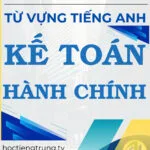 Từ vựng tiếng Trung Kế toán Hành chính - Tác giả Nguyễn Minh Vũ.