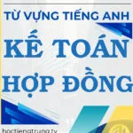 Từ vựng tiếng Trung Kế toán Hợp đồng - Tác giả Nguyễn Minh Vũ