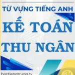Từ vựng tiếng Trung Kế toán Thu ngân - Tác giả Nguyễn Minh Vũ
