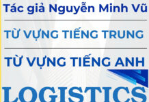 Từ vựng tiếng Trung Logistics Xuất nhập khẩu Từ vựng tiếng Trung Logistics Xuất nhập khẩu - Tác giả Nguyễn Minh Vũ